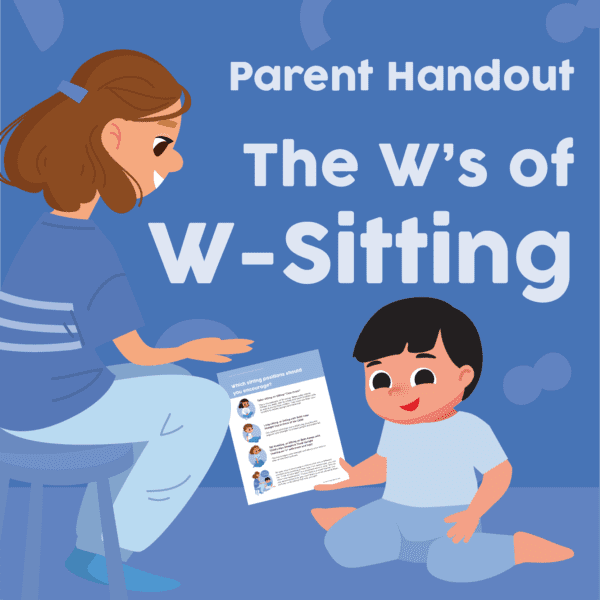 The W’s of W-Sitting: Parent Handout